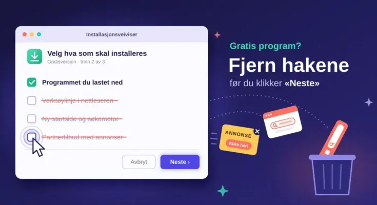 Illustrasjon av en installasjonsveiviser der bare «Programmet du lastet ned» er avhuket, mens en musepeker fjerner hakene for verktøylinje, ny startside og partnertilbud med annonser, som flyr ut av vinduet og ned i en søppelbøtte, ved siden av teksten «Gratis program? Fjern hakene før du klikker ‘Neste’».